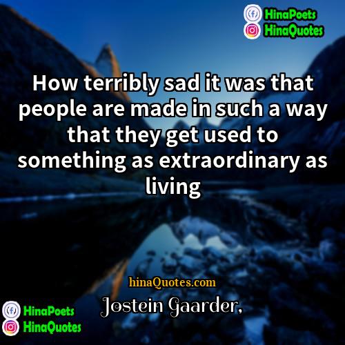 Jostein Gaarder Quotes | How terribly sad it was that people